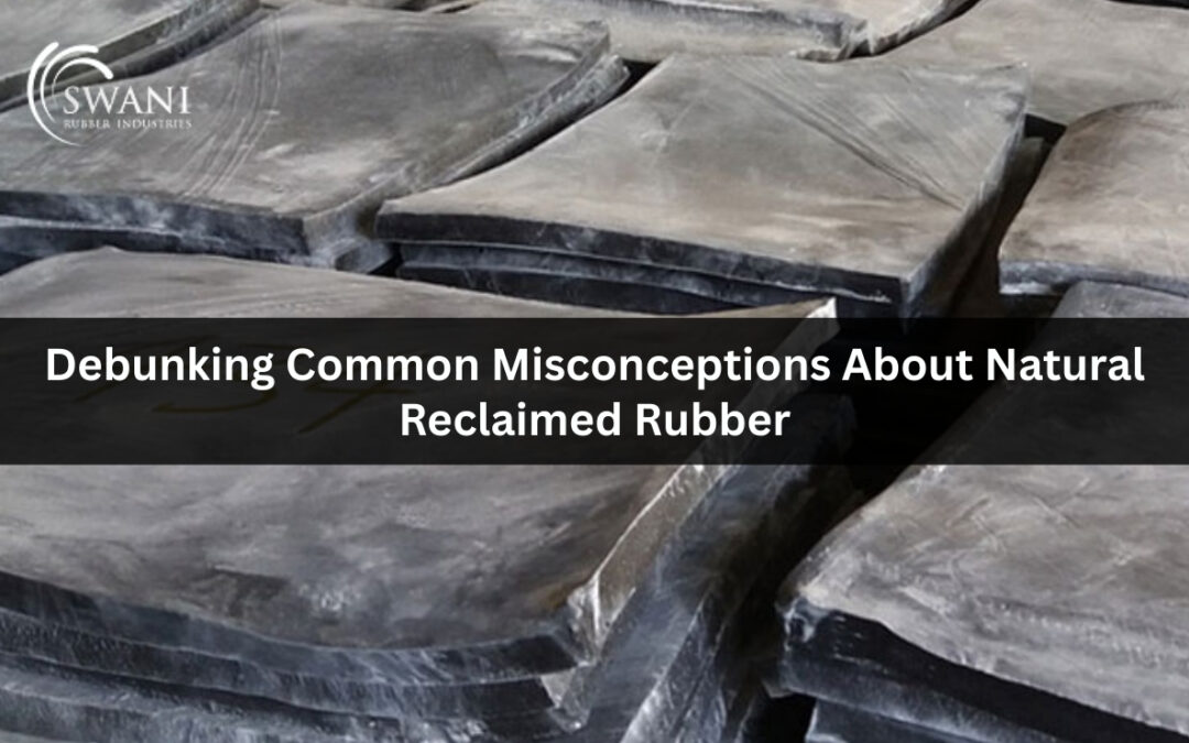Debunking Common Misconceptions About Natural Reclaimed Rubber 